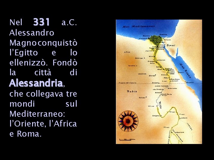 Nel 331 a. C. Alessandro Magno conquistò l’Egitto e lo ellenizzò. Fondò la città