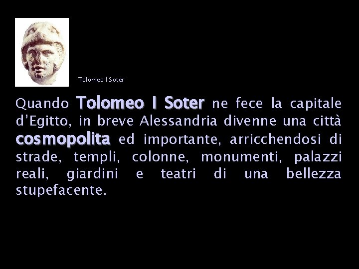 Tolomeo I Soter Quando Tolomeo I Soter ne fece la capitale d’Egitto, in breve