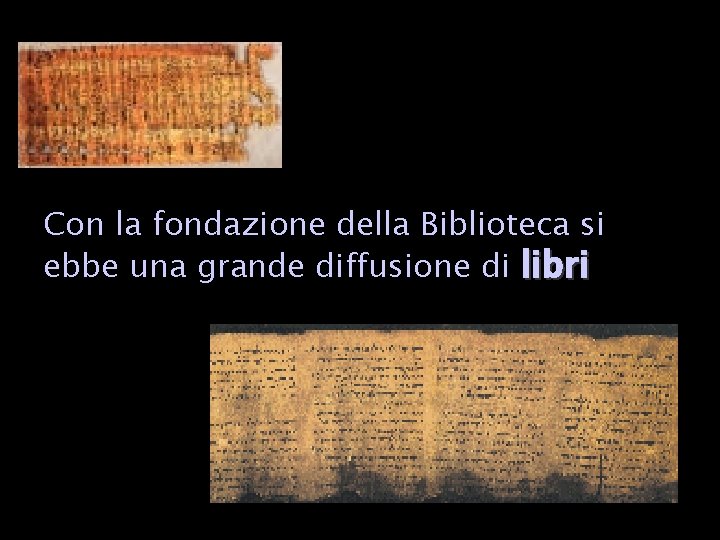 Con la fondazione della Biblioteca si ebbe una grande diffusione di libri 