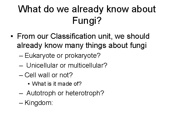 What do we already know about Fungi? • From our Classification unit, we should