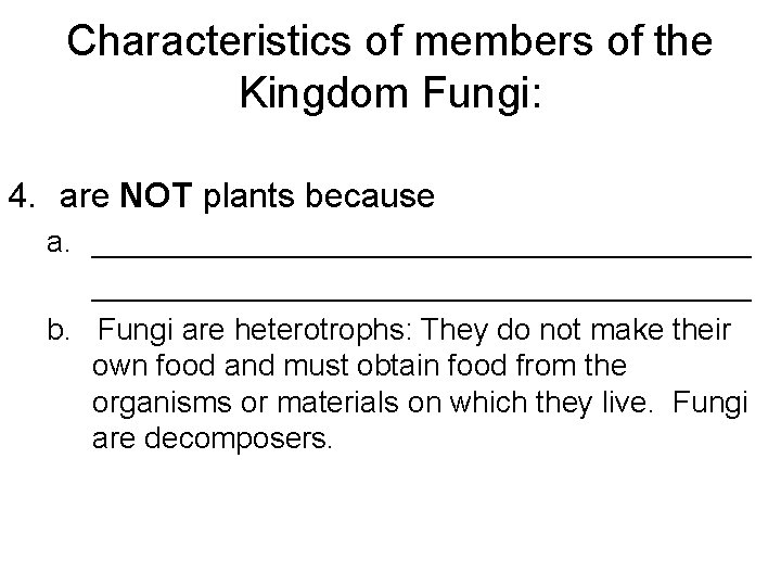 Characteristics of members of the Kingdom Fungi: 4. are NOT plants because a. _______________________________________