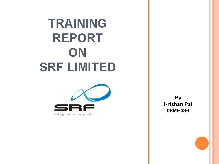 TRAINING REPORT ON SRF LIMITED By Krishan Pal 08 ME 336 