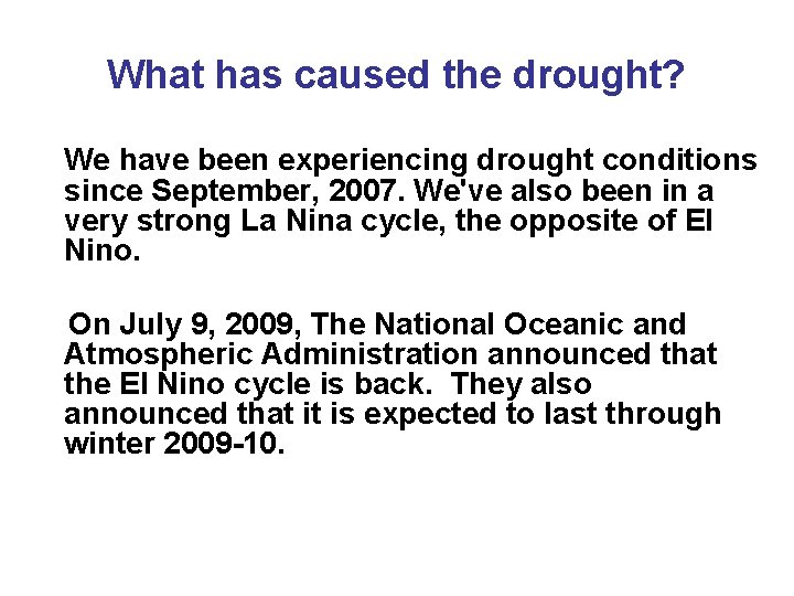 What has caused the drought? We have been experiencing drought conditions since September, 2007.