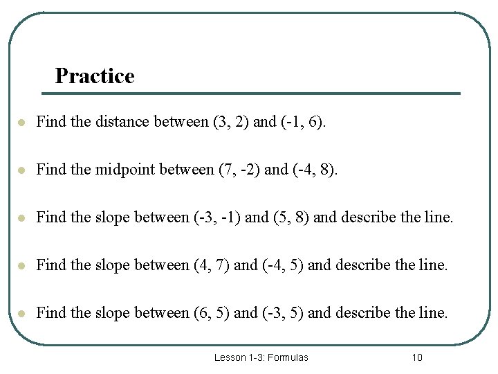 Practice l Find the distance between (3, 2) and (-1, 6). l Find the