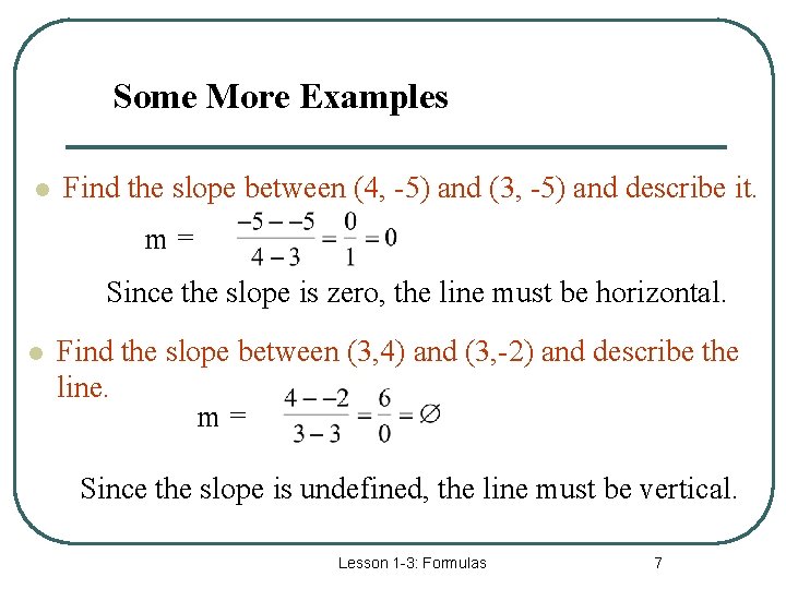 Some More Examples l Find the slope between (4, -5) and (3, -5) and