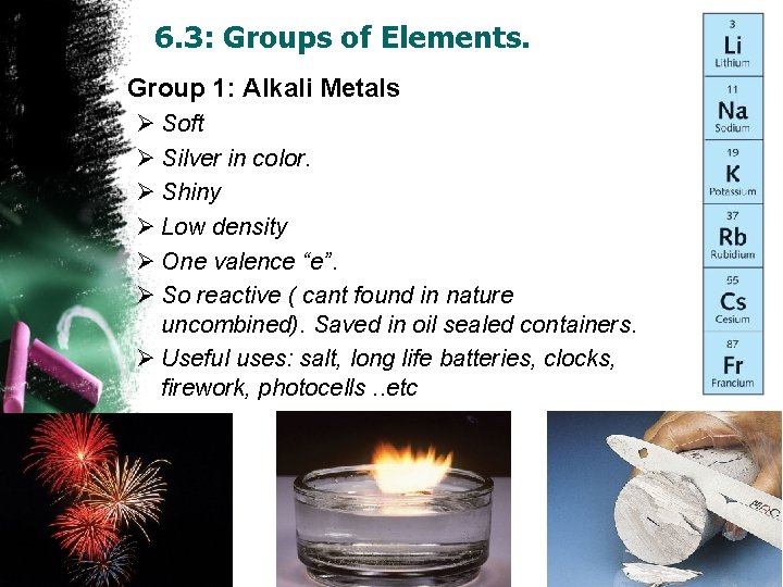 6. 3: Groups of Elements. • Group 1: Alkali Metals Ø Soft Ø Silver