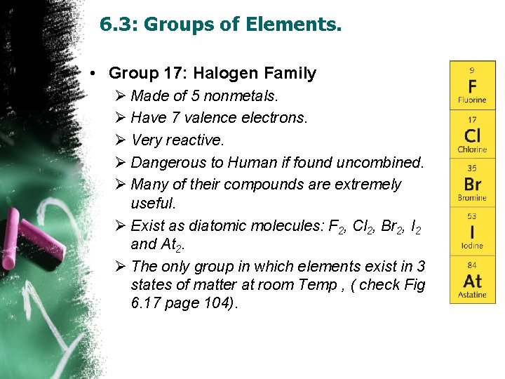 6. 3: Groups of Elements. • Group 17: Halogen Family Ø Made of 5