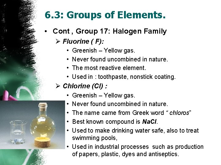 6. 3: Groups of Elements. • Cont , Group 17: Halogen Family Ø Fluorine