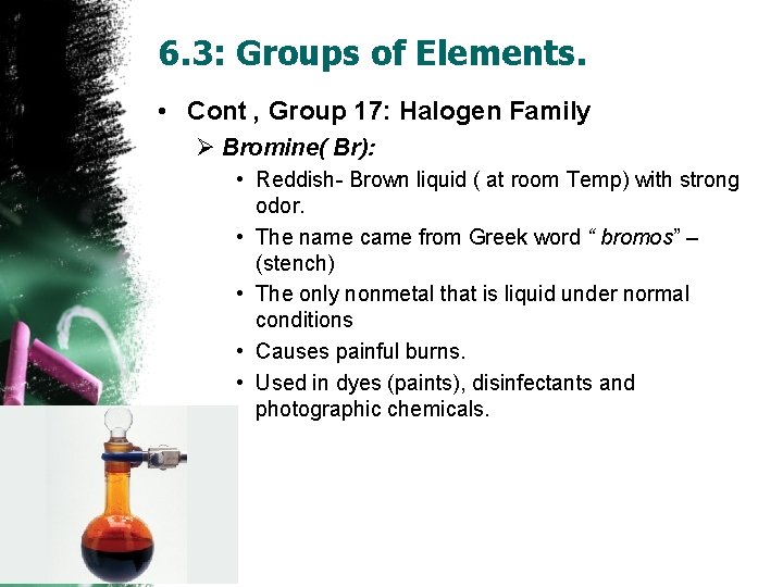 6. 3: Groups of Elements. • Cont , Group 17: Halogen Family Ø Bromine(