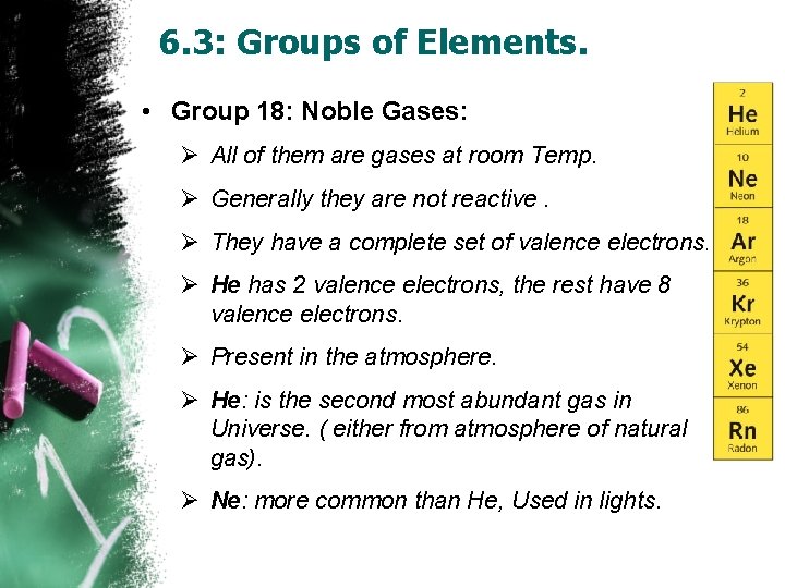 6. 3: Groups of Elements. • Group 18: Noble Gases: Ø All of them