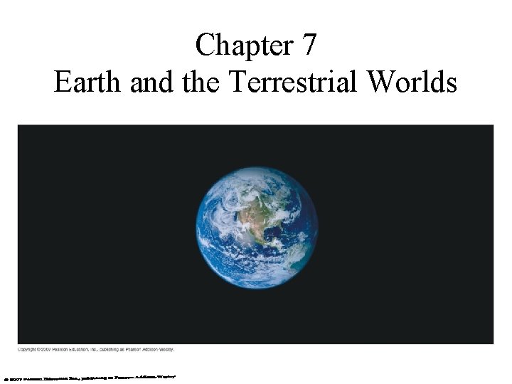 Chapter 7 Earth and the Terrestrial Worlds 