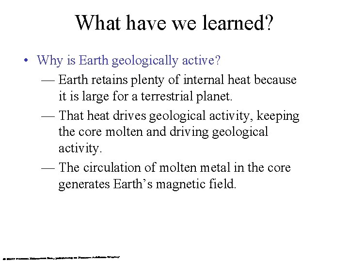 What have we learned? • Why is Earth geologically active? — Earth retains plenty
