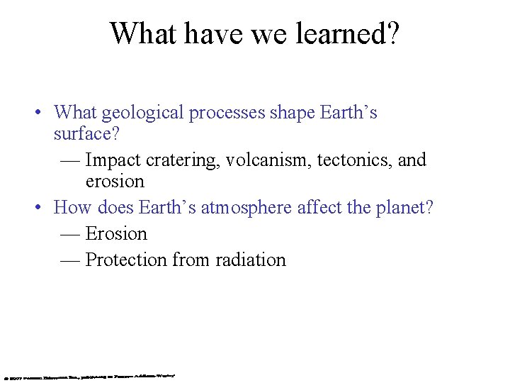 What have we learned? • What geological processes shape Earth’s surface? — Impact cratering,