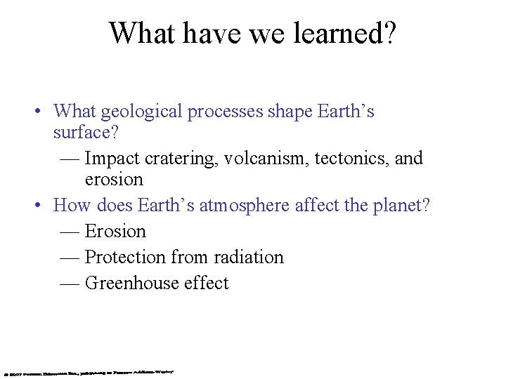 What have we learned? • What geological processes shape Earth’s surface? — Impact cratering,