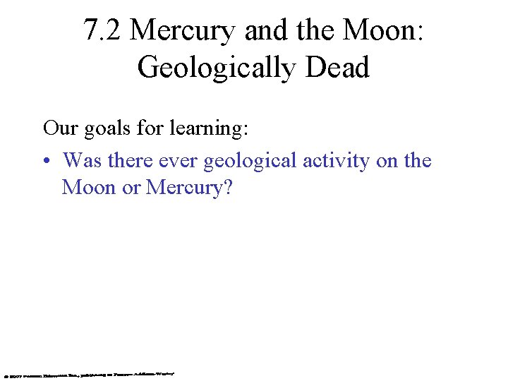 7. 2 Mercury and the Moon: Geologically Dead Our goals for learning: • Was