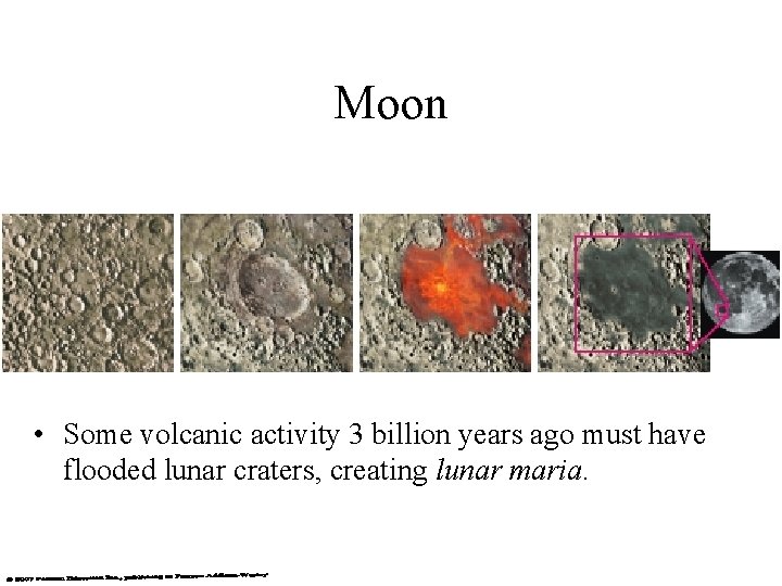 Moon • Some volcanic activity 3 billion years ago must have flooded lunar craters,