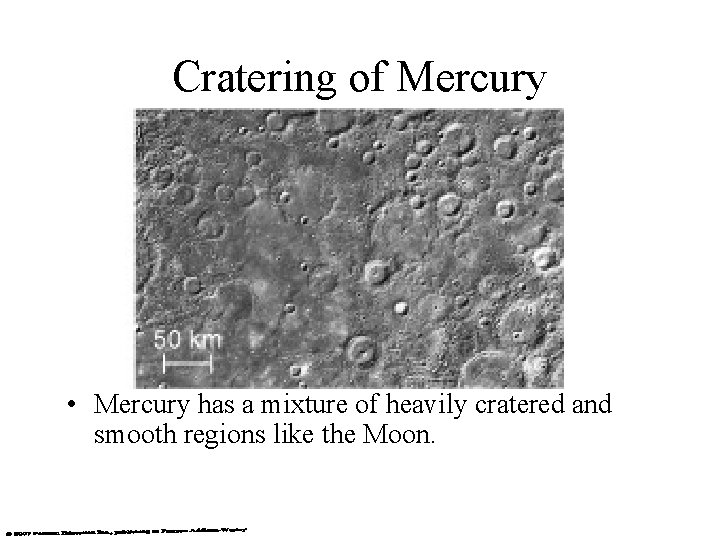 Cratering of Mercury • Mercury has a mixture of heavily cratered and smooth regions