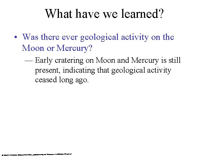 What have we learned? • Was there ever geological activity on the Moon or