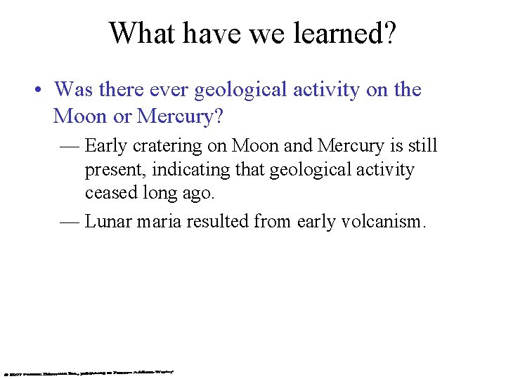 What have we learned? • Was there ever geological activity on the Moon or
