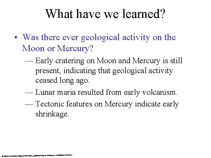 What have we learned? • Was there ever geological activity on the Moon or