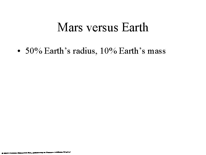 Mars versus Earth • 50% Earth’s radius, 10% Earth’s mass 