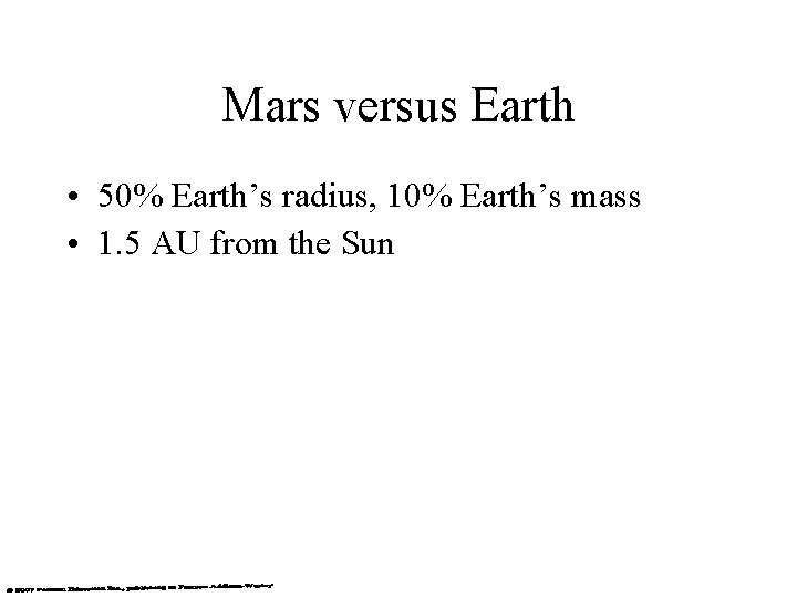 Mars versus Earth • 50% Earth’s radius, 10% Earth’s mass • 1. 5 AU