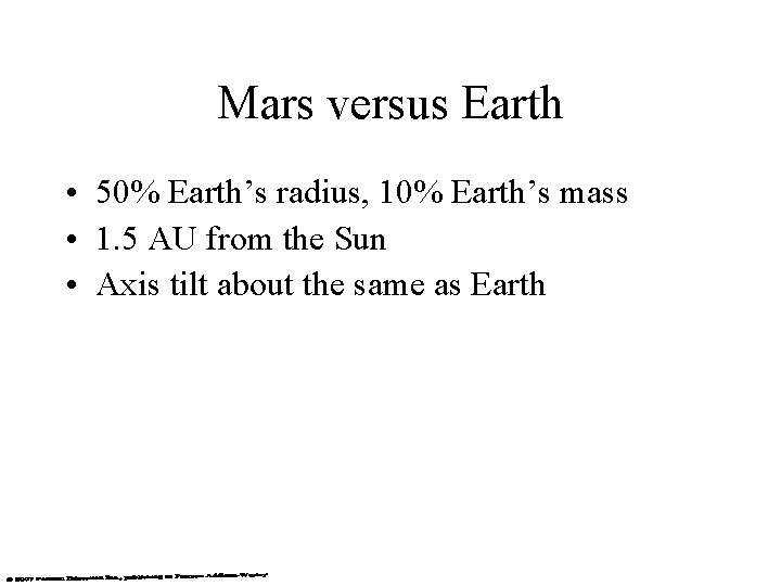 Mars versus Earth • 50% Earth’s radius, 10% Earth’s mass • 1. 5 AU