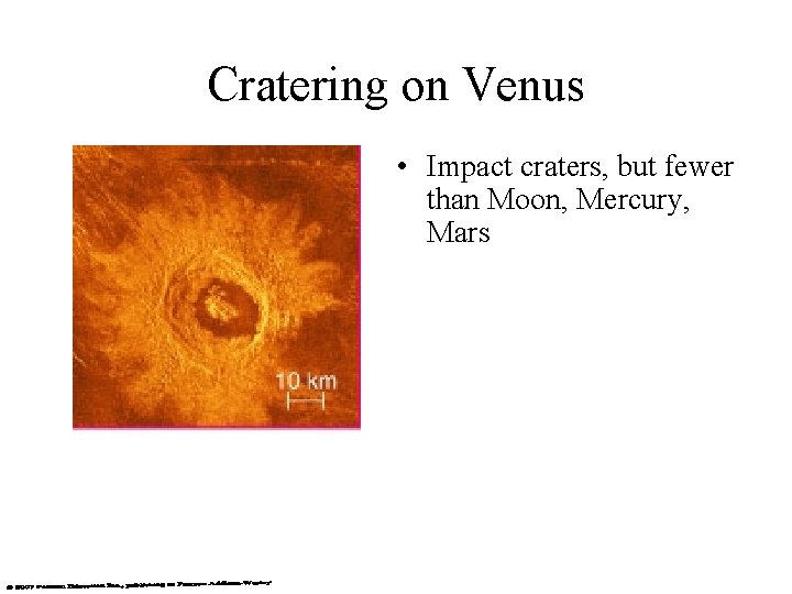 Cratering on Venus • Impact craters, but fewer than Moon, Mercury, Mars 