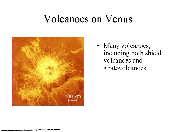 Volcanoes on Venus • Many volcanoes, including both shield volcanoes and stratovolcanoes 