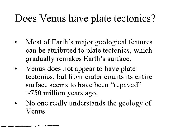 Does Venus have plate tectonics? • • • Most of Earth’s major geological features