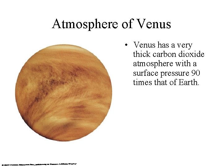 Atmosphere of Venus • Venus has a very thick carbon dioxide atmosphere with a