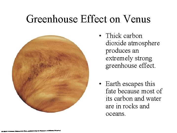Greenhouse Effect on Venus • Thick carbon dioxide atmosphere produces an extremely strong greenhouse