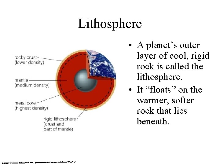 Lithosphere • A planet’s outer layer of cool, rigid rock is called the lithosphere.