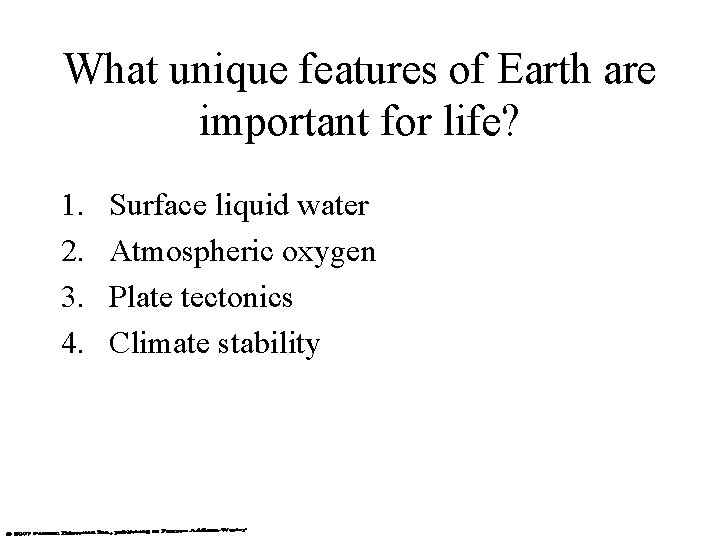 What unique features of Earth are important for life? 1. 2. 3. 4. Surface