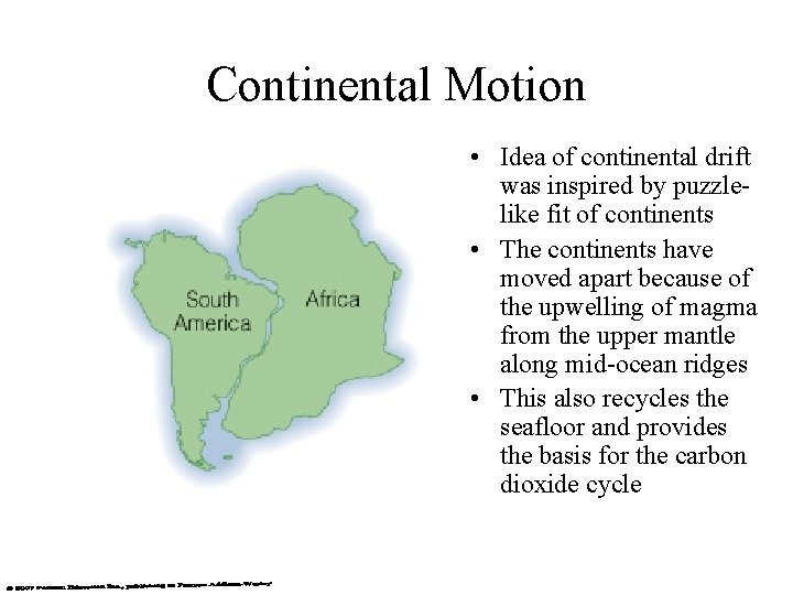 Continental Motion • Idea of continental drift was inspired by puzzlelike fit of continents