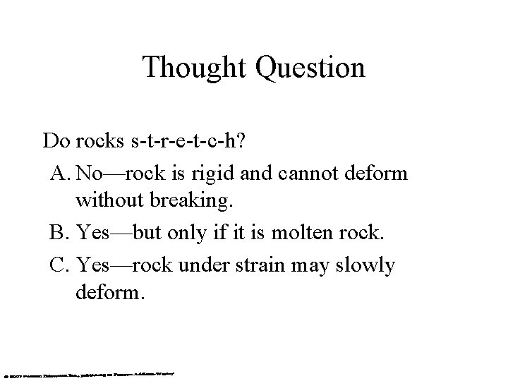 Thought Question Do rocks s-t-r-e-t-c-h? A. No—rock is rigid and cannot deform without breaking.