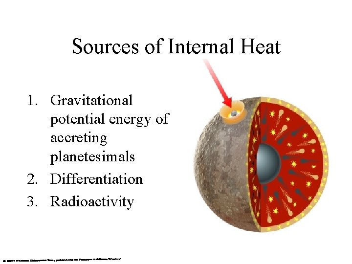 Sources of Internal Heat 1. Gravitational potential energy of accreting planetesimals 2. Differentiation 3.