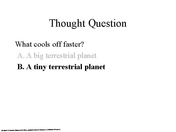 Thought Question What cools off faster? A. A big terrestrial planet B. A tiny