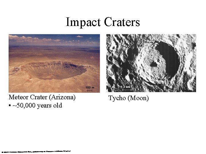 Impact Craters Meteor Crater (Arizona) • ~50, 000 years old Tycho (Moon) 