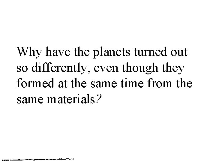 Why have the planets turned out so differently, even though they formed at the