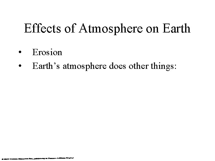 Effects of Atmosphere on Earth • • Erosion Earth’s atmosphere does other things: 