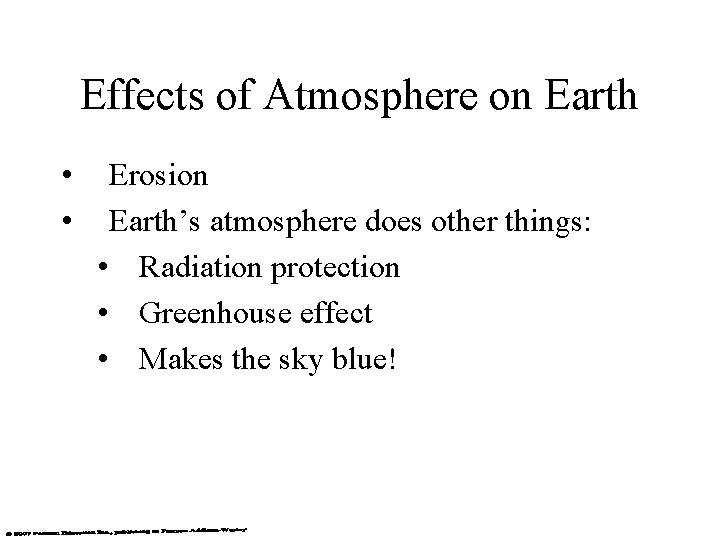 Effects of Atmosphere on Earth • • Erosion Earth’s atmosphere does other things: •