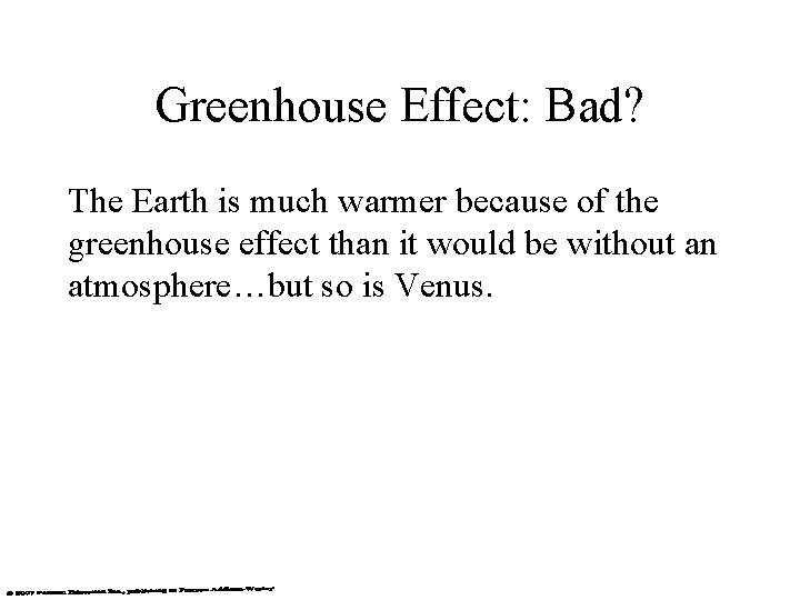 Greenhouse Effect: Bad? The Earth is much warmer because of the greenhouse effect than