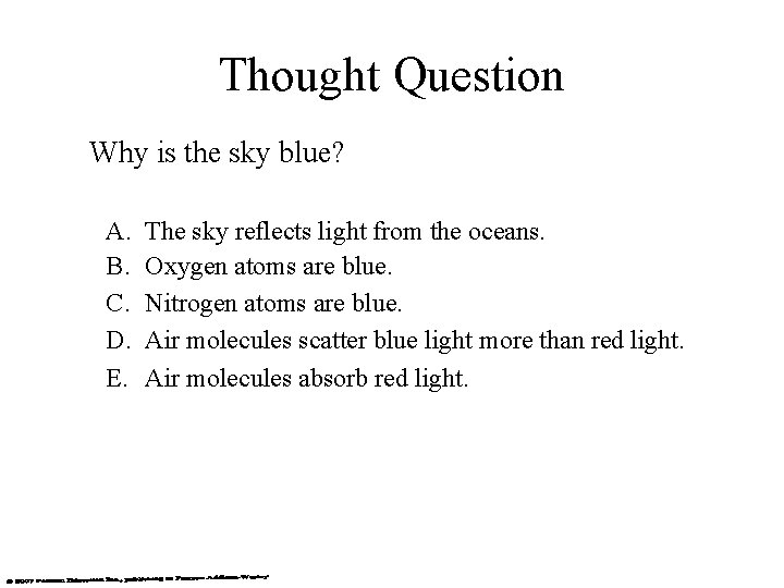 Thought Question Why is the sky blue? A. B. C. D. E. The sky