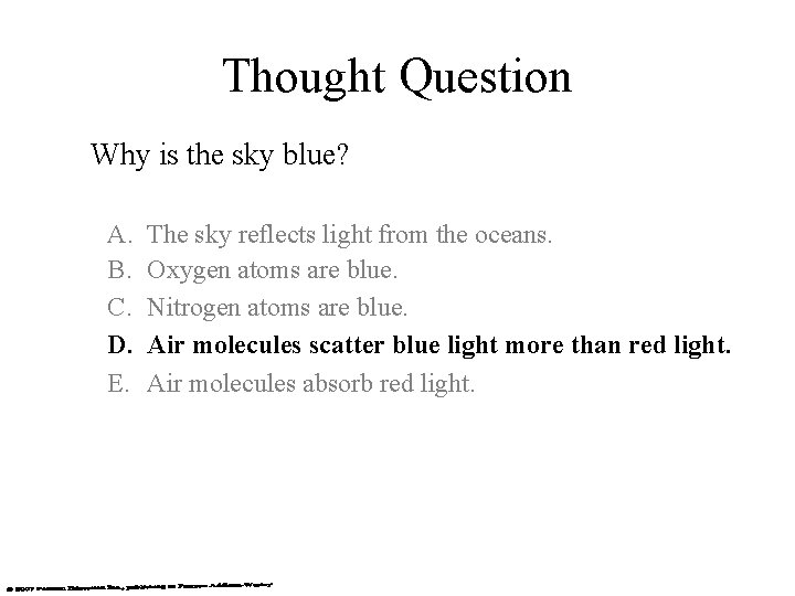 Thought Question Why is the sky blue? A. B. C. D. E. The sky