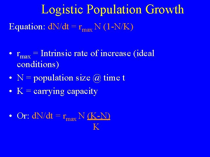 Logistic Population Growth Equation: d. N/dt = rmax N (1 -N/K) • rmax =
