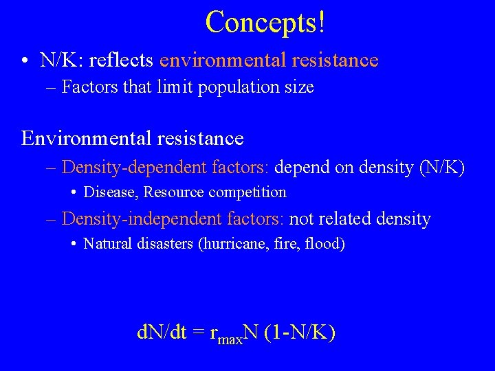 Concepts! • N/K: reflects environmental resistance – Factors that limit population size Environmental resistance