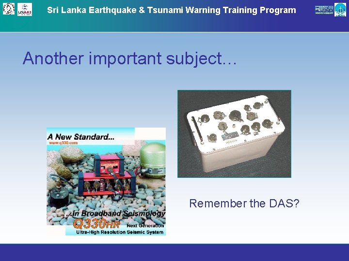 Sri Lanka Earthquake & Tsunami Warning Training Program Another important subject… Remember the DAS?