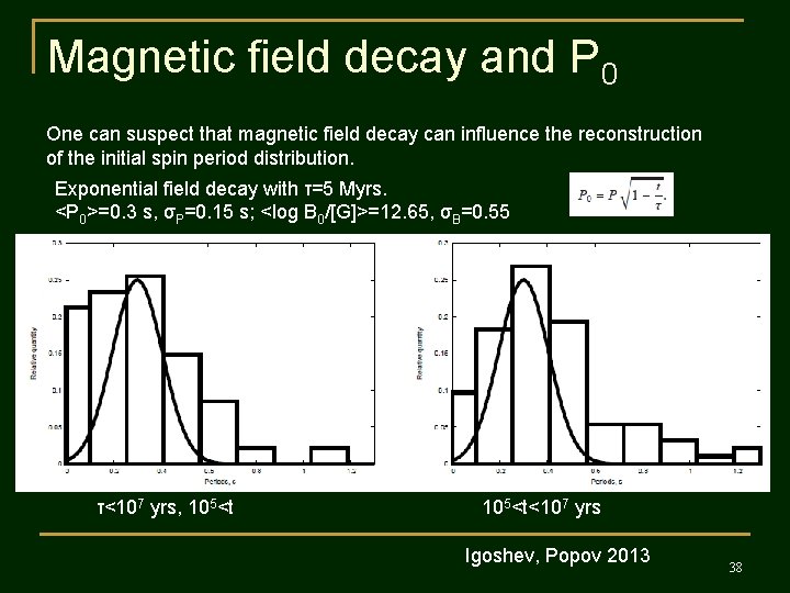 Magnetic field decay and P 0 One can suspect that magnetic field decay can