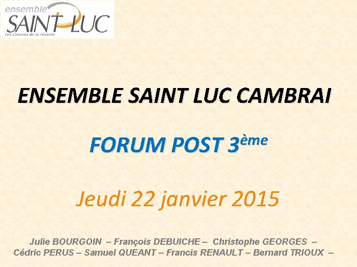 ENSEMBLE SAINT LUC CAMBRAI FORUM POST 3ème Jeudi 22 janvier 2015 Julie BOURGOIN –